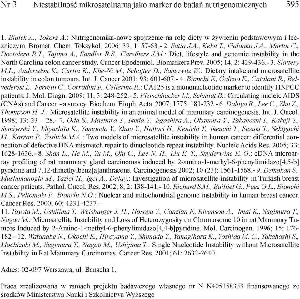 Cancer Epodemiol. Biomarkers Prev. 2005; 14, 2: 429-436.- 3. Slattery M.L., Andersdon K., Curtin K., Khe-Ni M., Schafter D., Samowitz W.