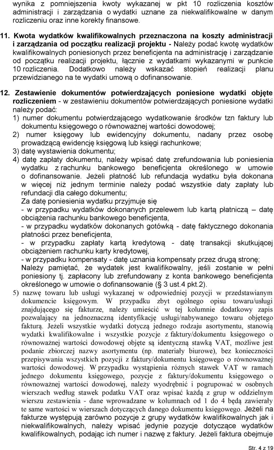 administrację i zarządzanie od początku realizacji projektu, łącznie z wydatkami wykazanymi w punkcie 10 rozliczenia.