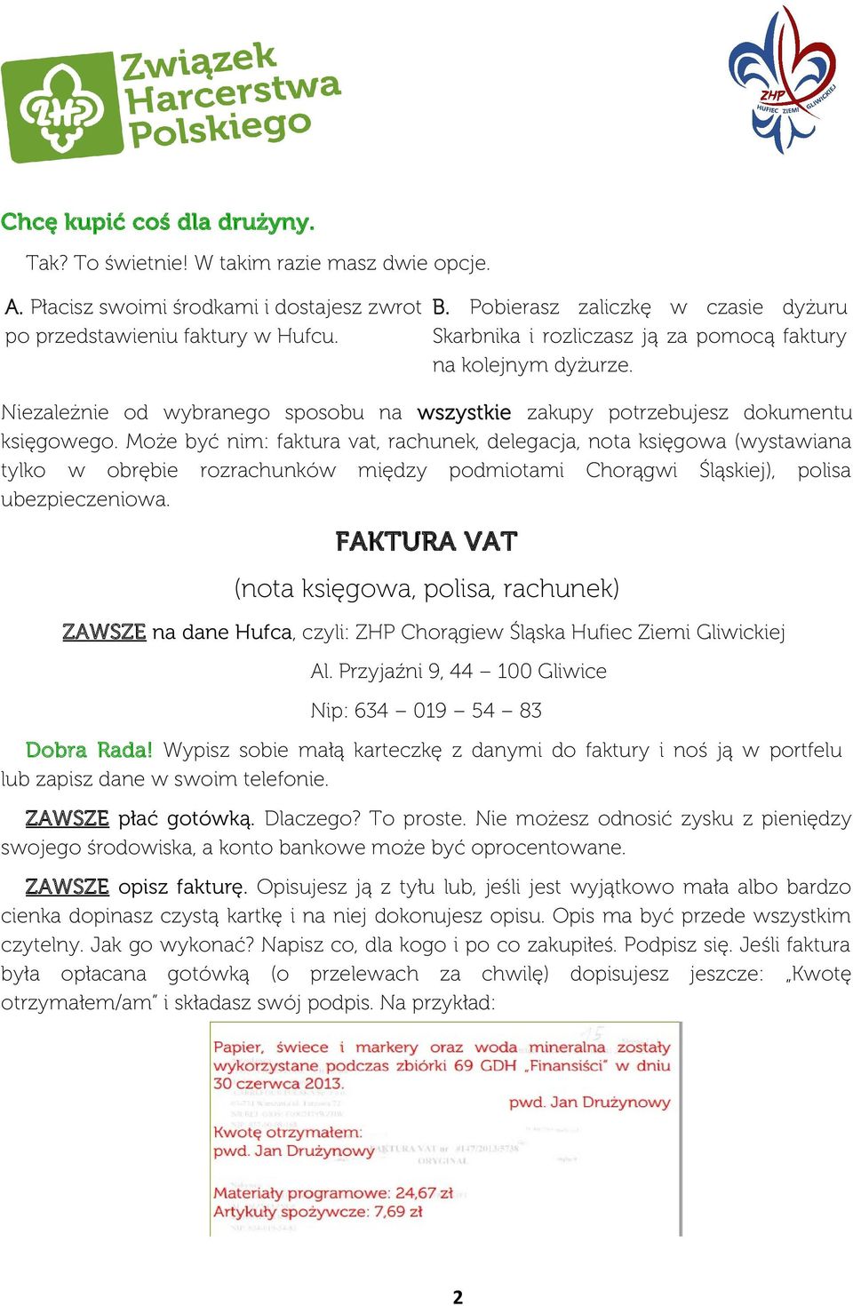 Może być nim: faktura vat, rachunek, delegacja, nota księgowa (wystawiana tylko w obrębie rozrachunków między podmiotami Chorągwi Śląskiej), polisa ubezpieczeniowa.