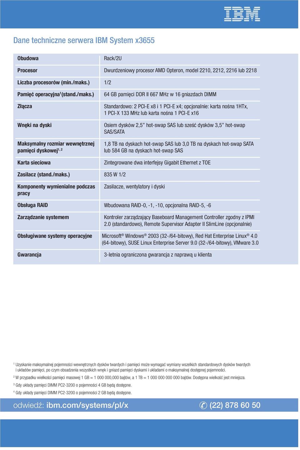 ) Złàcza Wn ki na dyski Maksymalny rozmiar wewn trznej pami ci dyskowej 1, 2 Karta sieciowa 64 GB pami ci DDR II 667 MHz w 16 gniazdach DIMM Standardowo: 2 PCI-E x8 i 1 PCI-E x4; opcjonalnie: karta