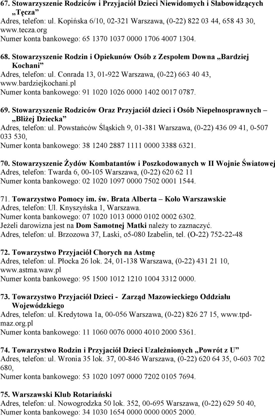 Conrada 13, 01-922 Warszawa, (0-22) 663 40 43, www.bardziejkochani.pl Numer konta bankowego: 91 1020 1026 0000 1402 0017 0787. 69.