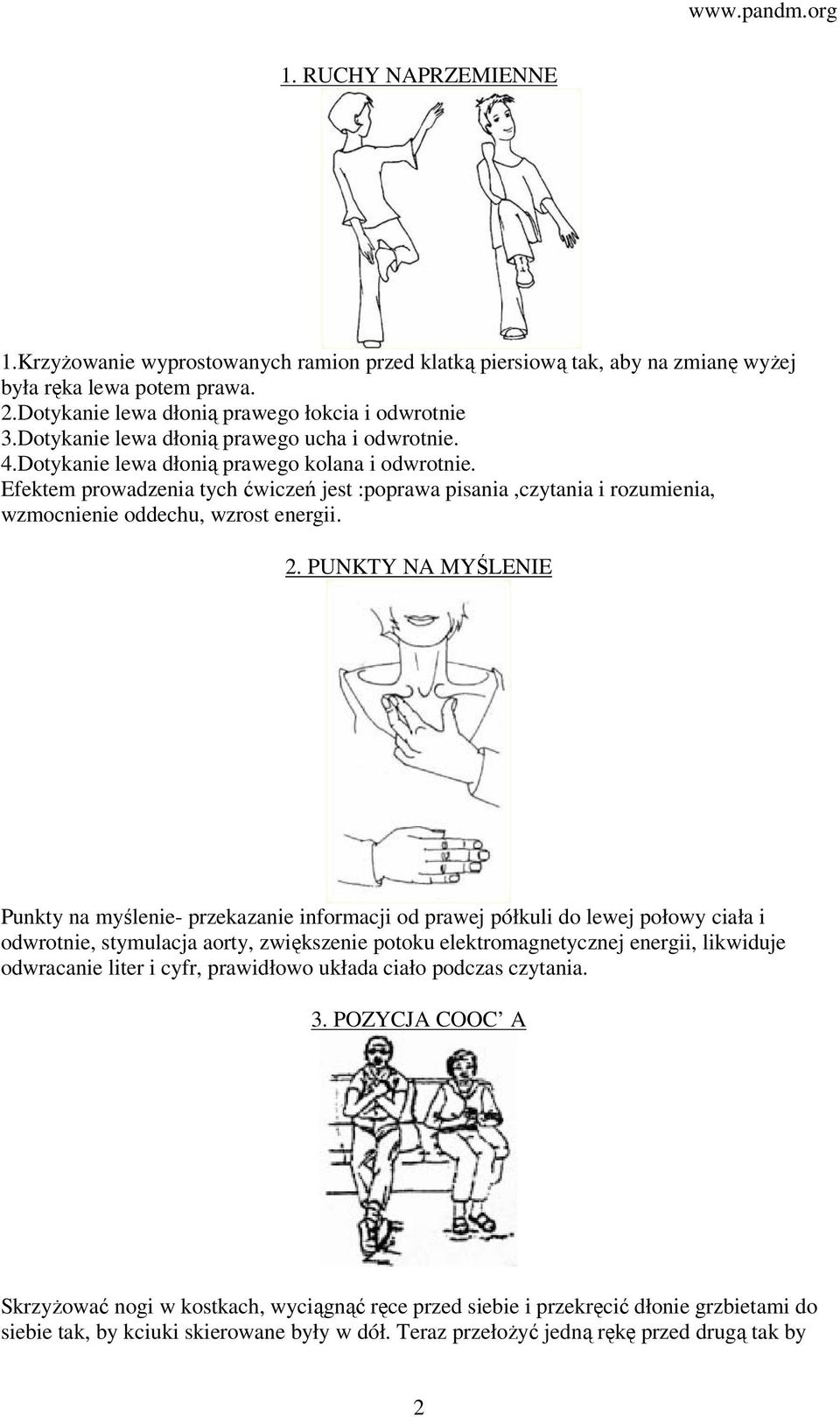 Efektem prowadzenia tych ćwiczeń jest :poprawa pisania,czytania i rozumienia, wzmocnienie oddechu, wzrost energii. 2.