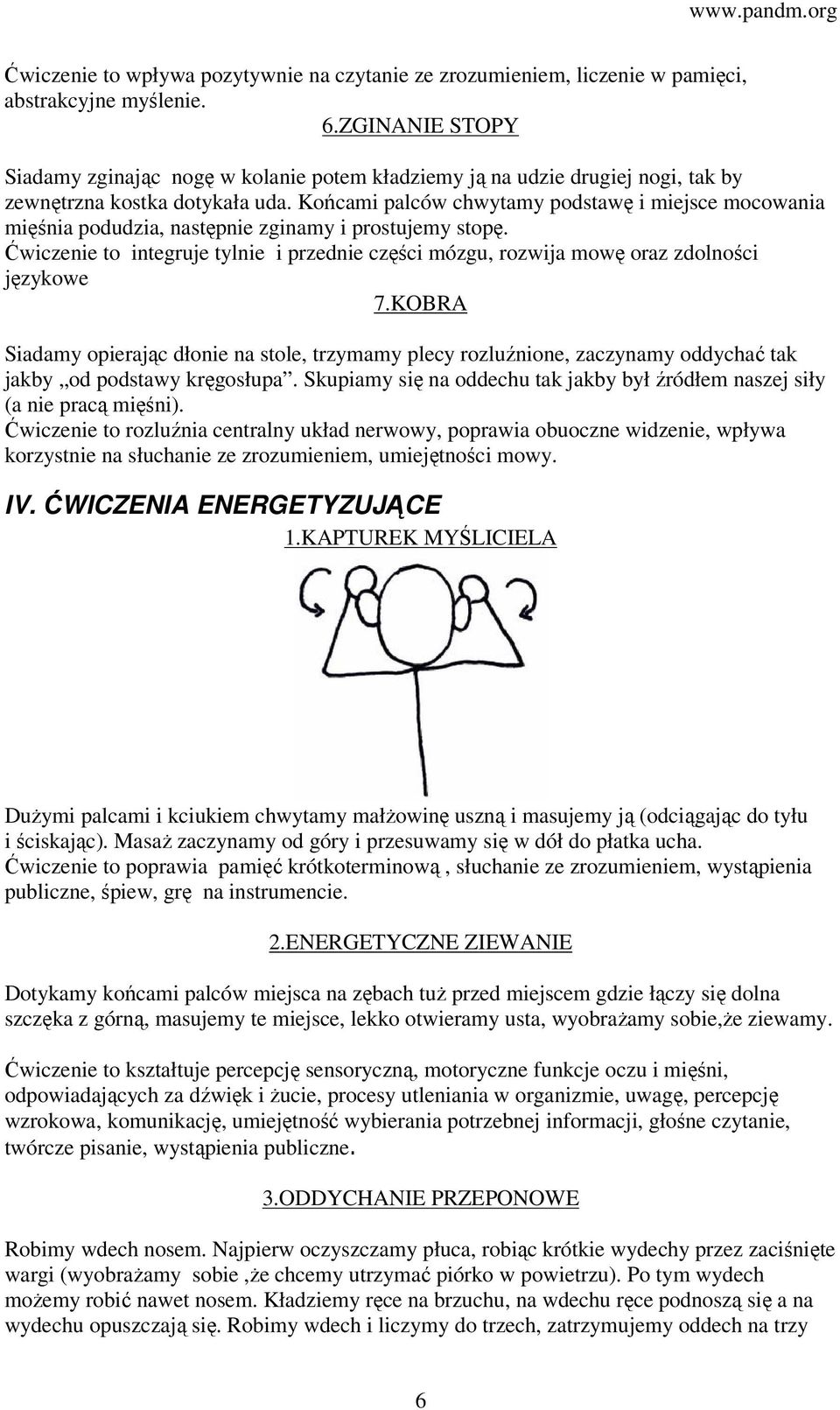 Końcami palców chwytamy podstawę i miejsce mocowania mięśnia podudzia, następnie zginamy i prostujemy stopę.