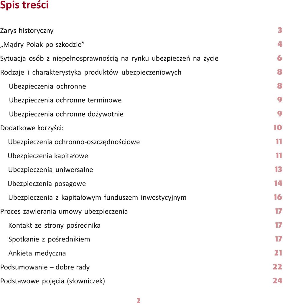 ochronno-oszczędnościowe 11 Ubezpieczenia kapitałowe 11 Ubezpieczenia uniwersalne 13 Ubezpieczenia posagowe 14 Ubezpieczenia z kapitałowym funduszem inwestycyjnym 16