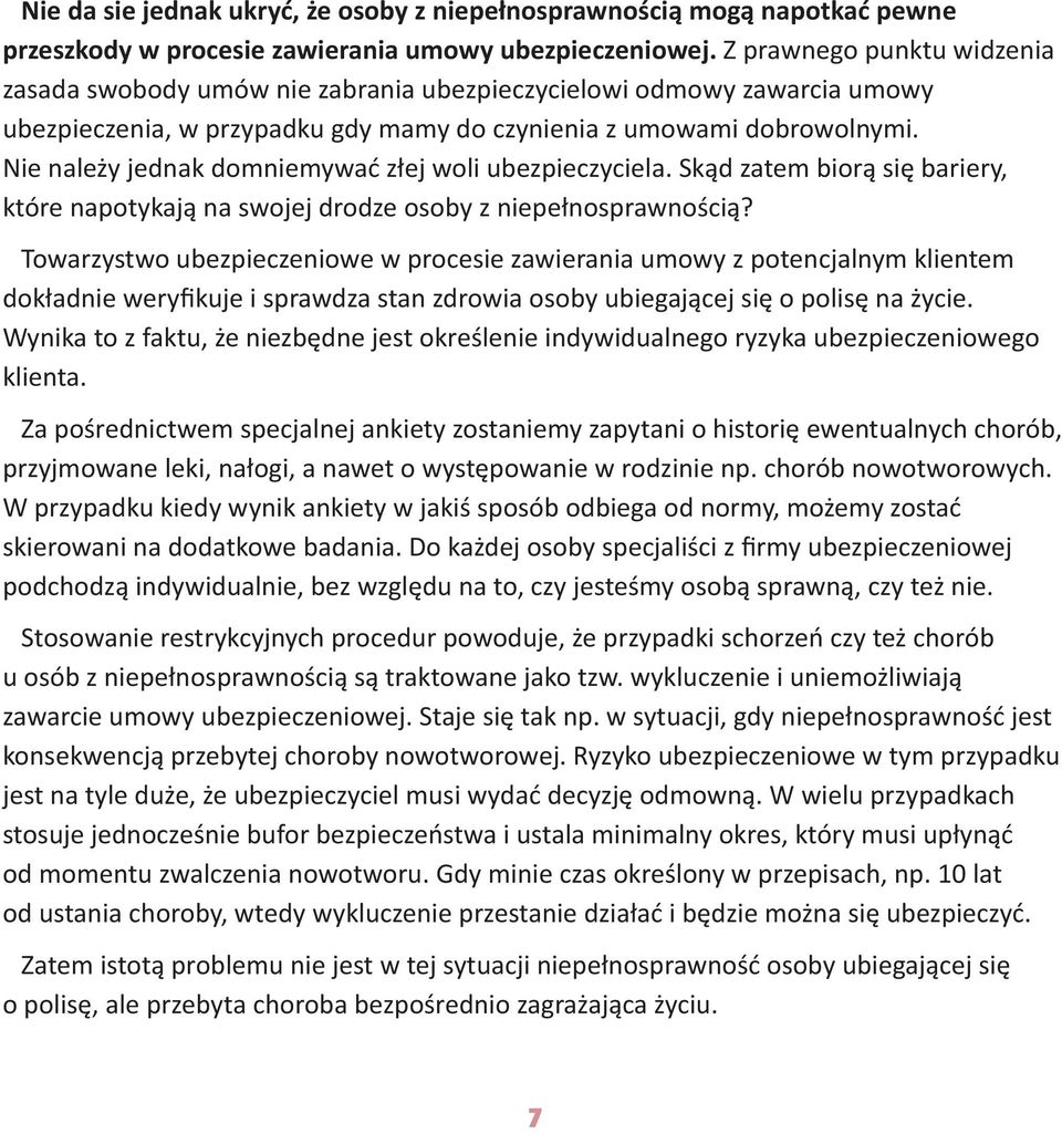 Nie należy jednak domniemywać złej woli ubezpieczyciela. Skąd zatem biorą się bariery, które napotykają na swojej drodze osoby z niepełnosprawnością?