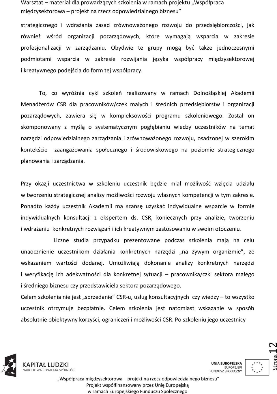 To, co wyróżnia cykl szkoleo realizowany w ramach Dolnośląskiej Akademii Menadżerów CSR dla pracowników/czek małych i średnich przedsiębiorstw i organizacji pozarządowych, zawiera się w