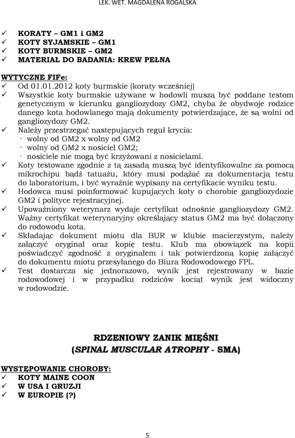 mają dokumenty potwierdzające, że są wolni od gangliozydozy GM2.