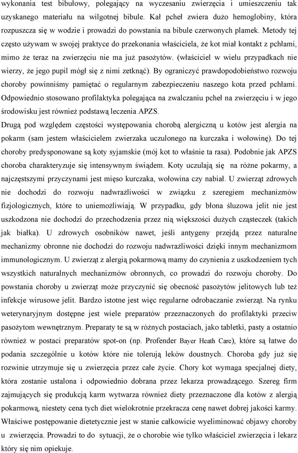 Metody tej często używam w swojej praktyce do przekonania właściciela, że kot miał kontakt z pchłami, mimo że teraz na zwierzęciu nie ma już pasożytów.