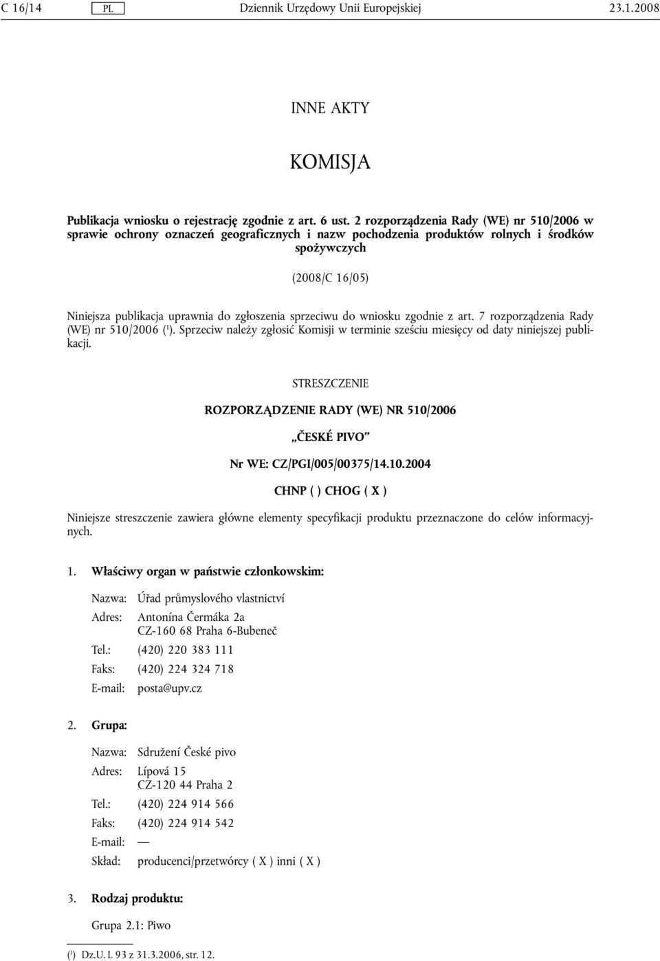 sprzeciwu do wniosku zgodnie z art. 7 rozporządzenia Rady (WE) nr 510/2006 ( 1 ). Sprzeciw należy zgłosić Komisji w terminie sześciu miesięcy od daty niniejszej publikacji.