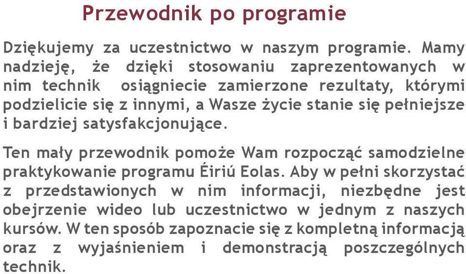 stanie się pełniejsze i bardziej satysfakcjonujące. Ten mały przewodnik pomoże Wam rozpocząć samodzielne praktykowanie programu Éiriú Eolas.