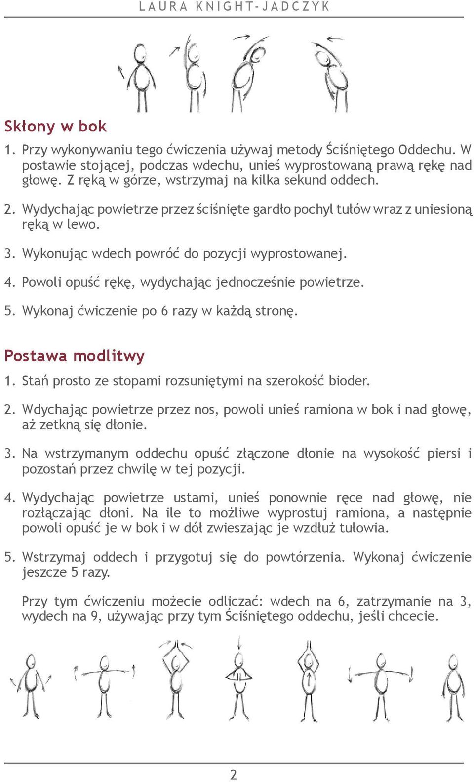 Powoli opuść rękę, wydychając jednocześnie powietrze. 5. Wykonaj ćwiczenie po 6 razy w każdą stronę. Postawa modlitwy 1. Stań prosto ze stopami rozsuniętymi na szerokość bioder. 2.