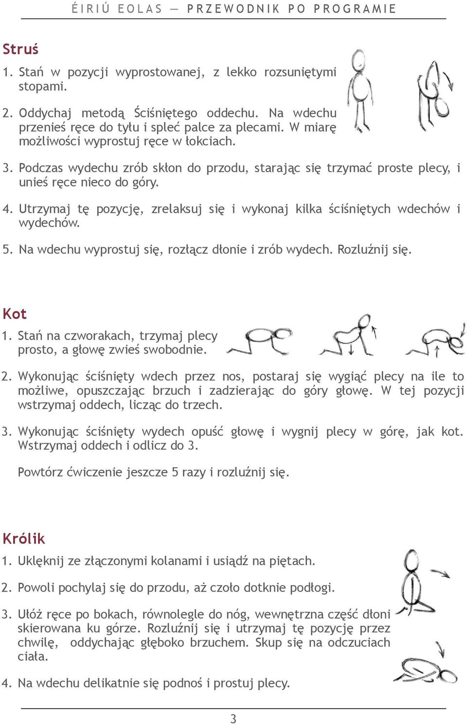 Podczas wydechu zrób skłon do przodu, starając się trzymać proste plecy, i unieś ręce nieco do góry. 4. Utrzymaj tę pozycję, zrelaksuj się i wykonaj kilka ściśniętych wdechów i wydechów. 5.