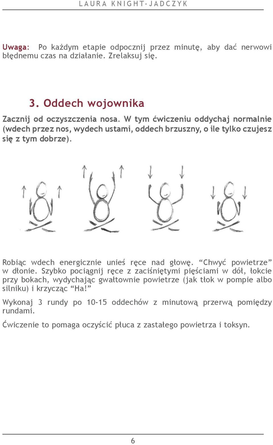 W tym ćwiczeniu oddychaj normalnie (wdech przez nos, wydech ustami, oddech brzuszny, o ile tylko czujesz się z tym dobrze).