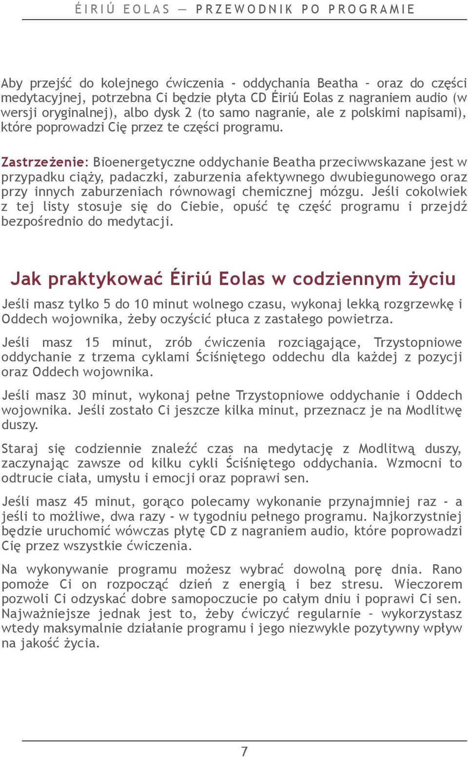 Zastrzeżenie: Bioenergetyczne oddychanie Beatha przeciwwskazane jest w przypadku ciąży, padaczki, zaburzenia afektywnego dwubiegunowego oraz przy innych zaburzeniach równowagi chemicznej mózgu.