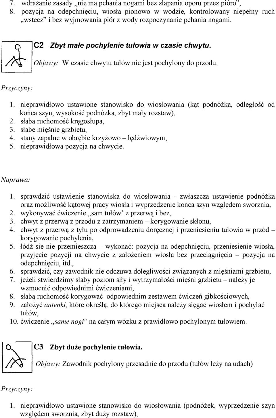 Objawy: W czasie chwytu tułów nie jest pochylony do przodu. Przyczyny: 1.