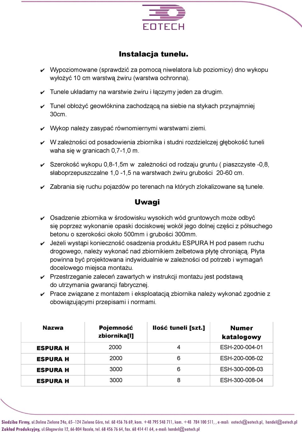 W zależności od posadowienia zbiornika i studni rozdzielczej głębokość tuneli waha się w granicach 0,7-1,0 m.