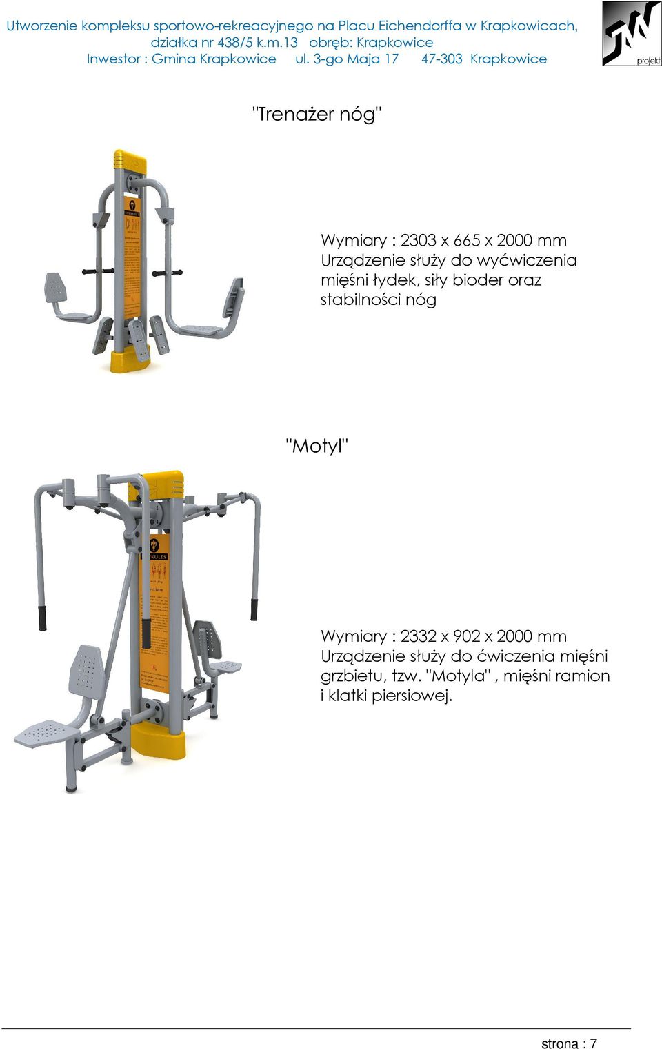 Wymiary : 2332 x 902 x 2000 mm Urządzenie służy do ćwiczenia mięśni