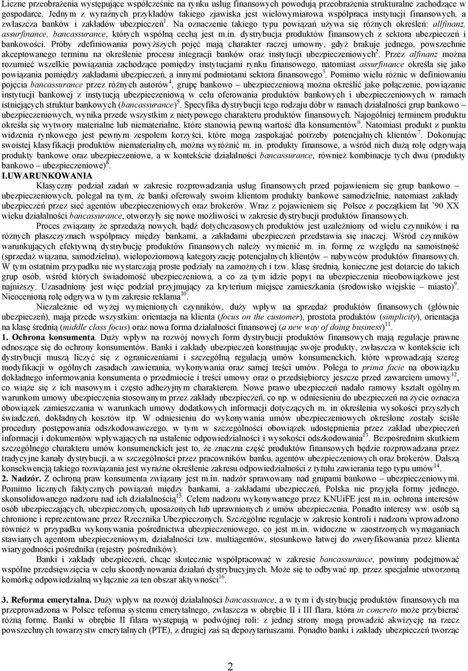 Na oznaczenie takiego typu powiązań używa się różnych określeń: allfinanz, assurfinance, bancassurance, których wspólną cechą jest m.in. dystrybucja produktów finansowych z sektora ubezpieczeń i bankowości.