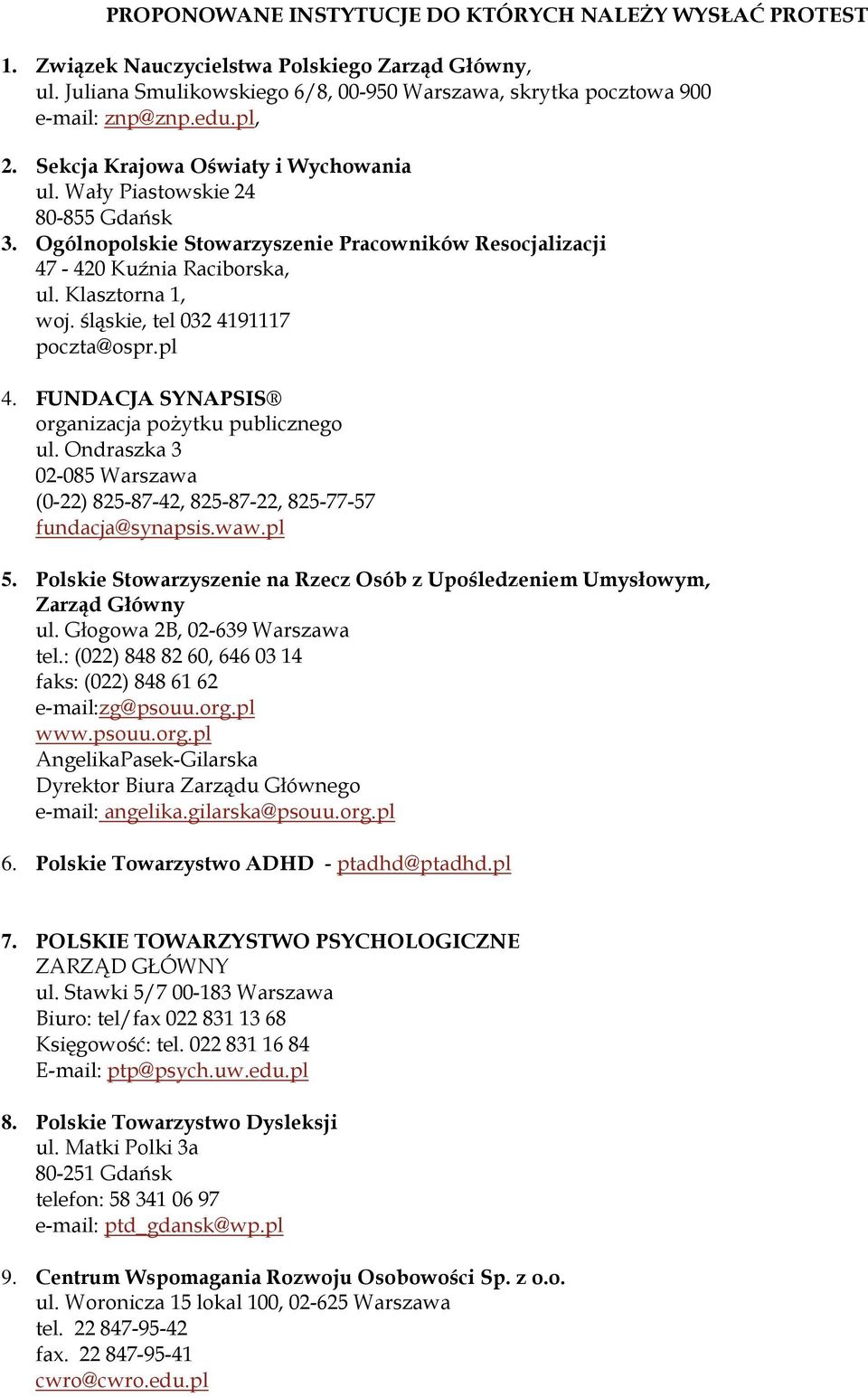 śląskie, tel 032 4191117 poczta@ospr.pl 4. FUNDACJA SYNAPSIS organizacja poŝytku publicznego ul. Ondraszka 3 02-085 Warszawa (0-22) 825-87-42, 825-87-22, 825-77-57 fundacja@synapsis.waw.pl 5.