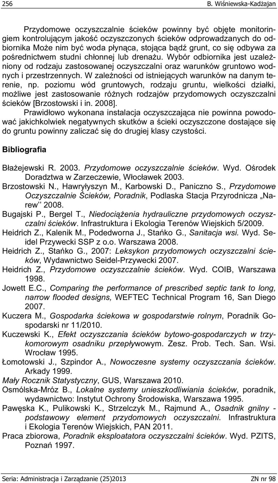 co si odbywa za po rednictwem studni ch onnej lub drena u. Wybór odbiornika jest uzale niony od rodzaju zastosowanej oczyszczalni oraz warunków gruntowo wodnych i przestrzennych.