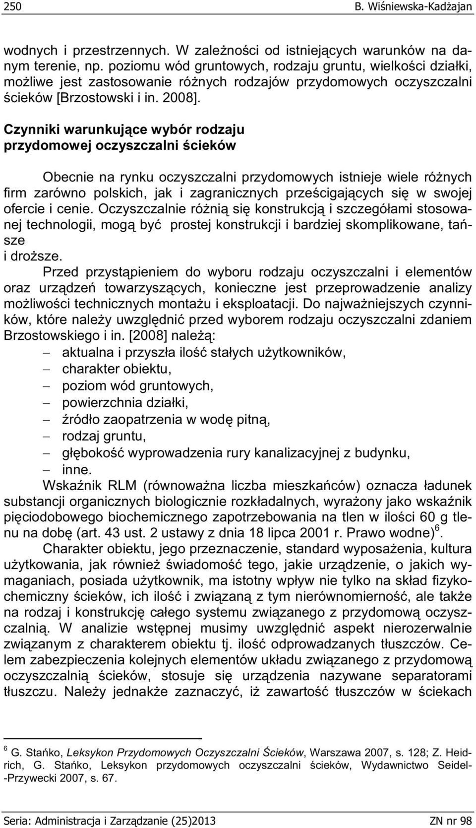 Czynniki warunkuj ce wybór rodzaju przydomowej oczyszczalni cieków Obecnie na rynku oczyszczalni przydomowych istnieje wiele ró nych firm zarówno polskich, jak i zagranicznych prze cigaj cych si w