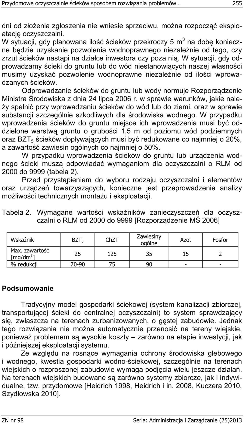 W sytuacji, gdy odprowadzamy cieki do gruntu lub do wód niestanowi cych naszej w asno ci musimy uzyska pozwolenie wodnoprawne niezale nie od ilo ci wprowadzanych cieków.