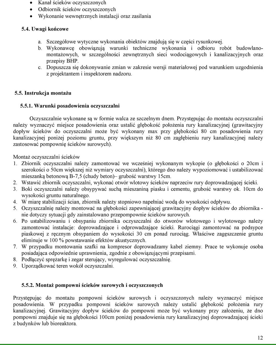 Wykonawcę obowiązują warunki techniczne wykonania i odbioru robót budowlanomontażowych, w szczególności zewnętrznych sieci wodociągowych i kanalizacyjnych oraz przepisy BHP. c.