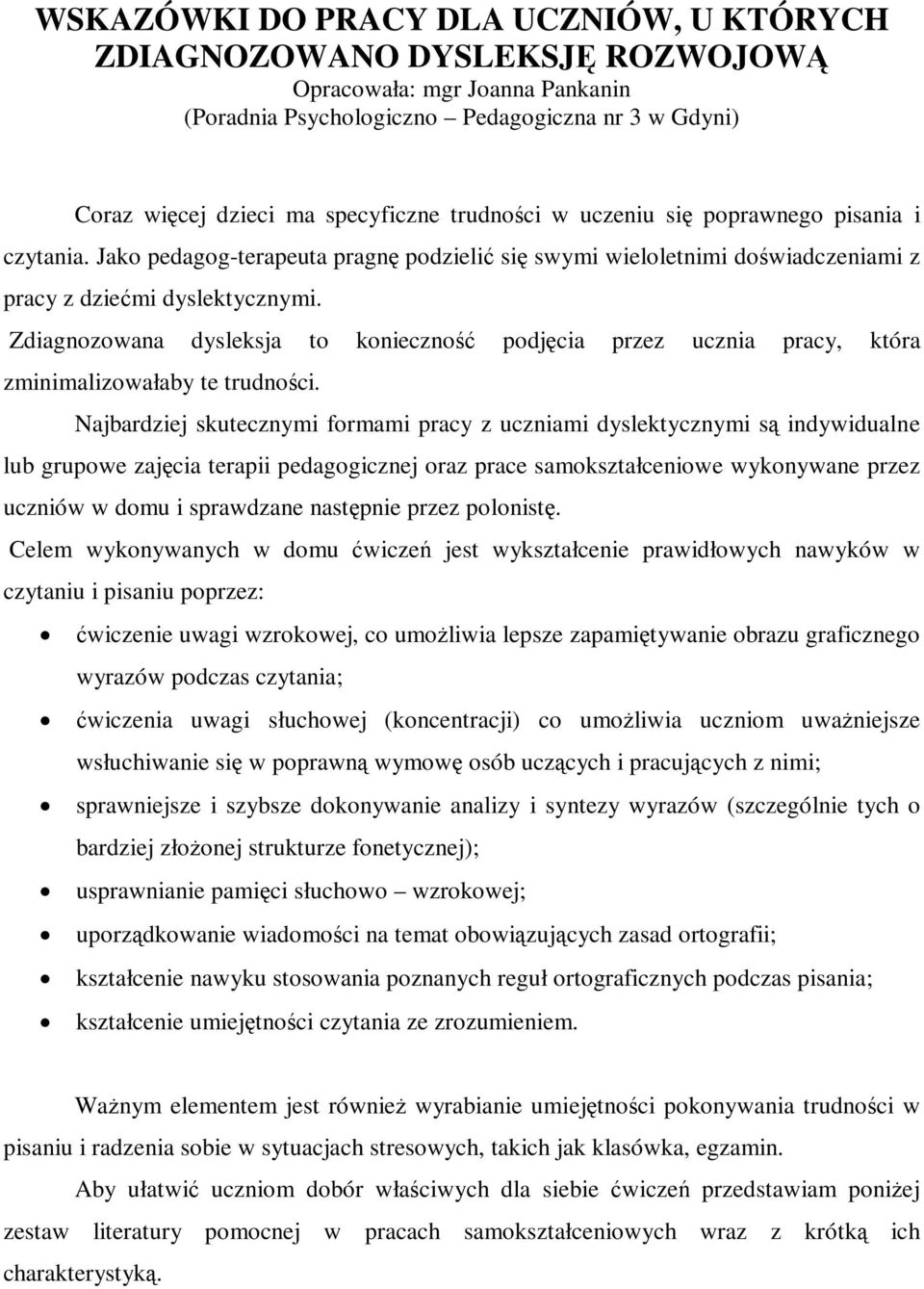 Zdiagnozowana dysleksja to konieczność podjęcia przez ucznia pracy, która zminimalizowałaby te trudności.