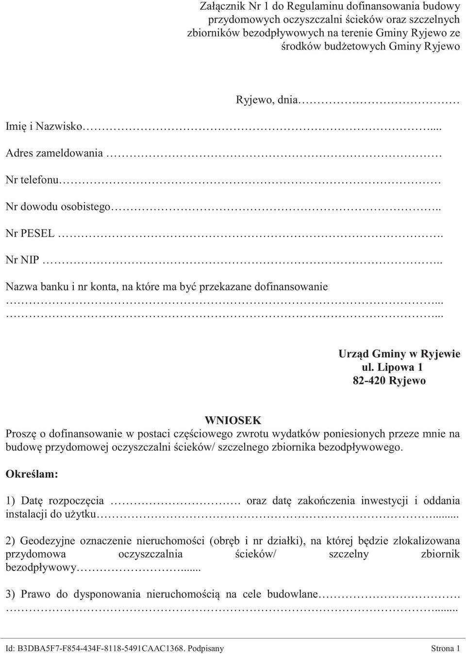 Lipowa 1 82-420 Ryjewo WNIOSEK Proszę o dofinansowanie w postaci częściowego zwrotu wydatków poniesionych przeze mnie na budowę przydomowej oczyszczalni ścieków/ szczelnego zbiornika bezodpływowego.