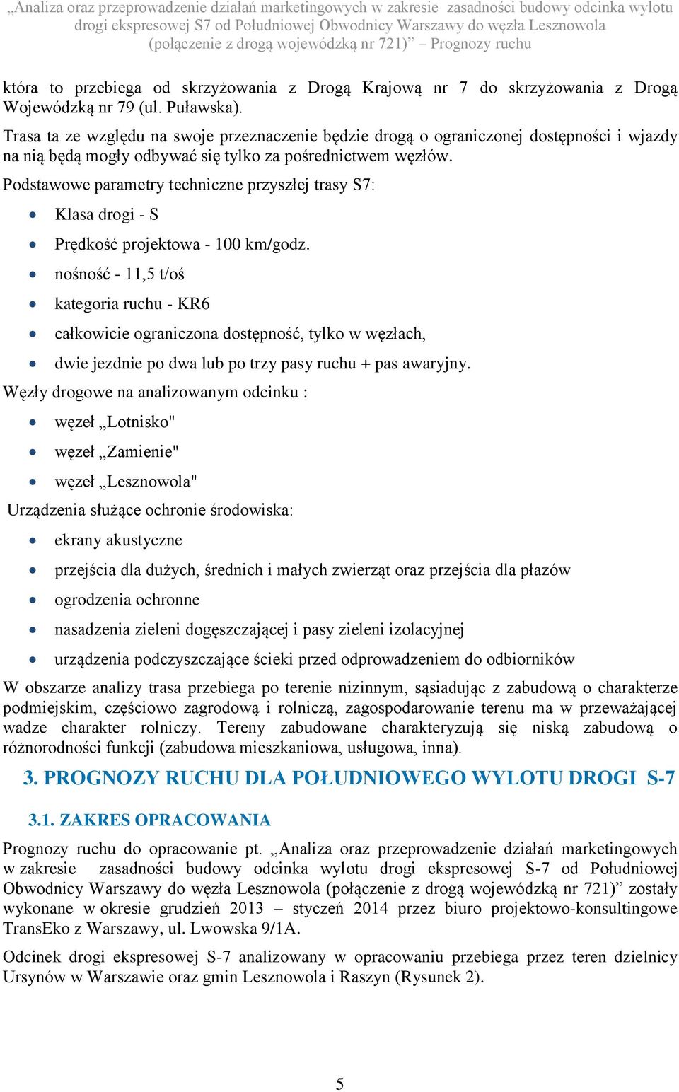 Podstaoe parametry techniczne przyszłej trasy S7: Klasa drogi - S Prędkość projektoa - 100 km/godz.