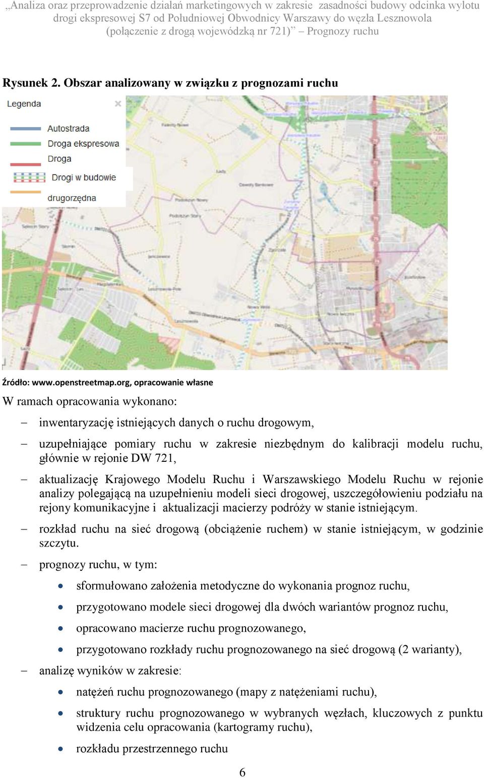 org, opracoanie łasne W ramach opracoania ykonano: inentaryzację istniejących danych o ruchu drogoym, uzupełniające pomiary ruchu zakresie niezbędnym do kalibracji modelu ruchu, głónie rejonie DW