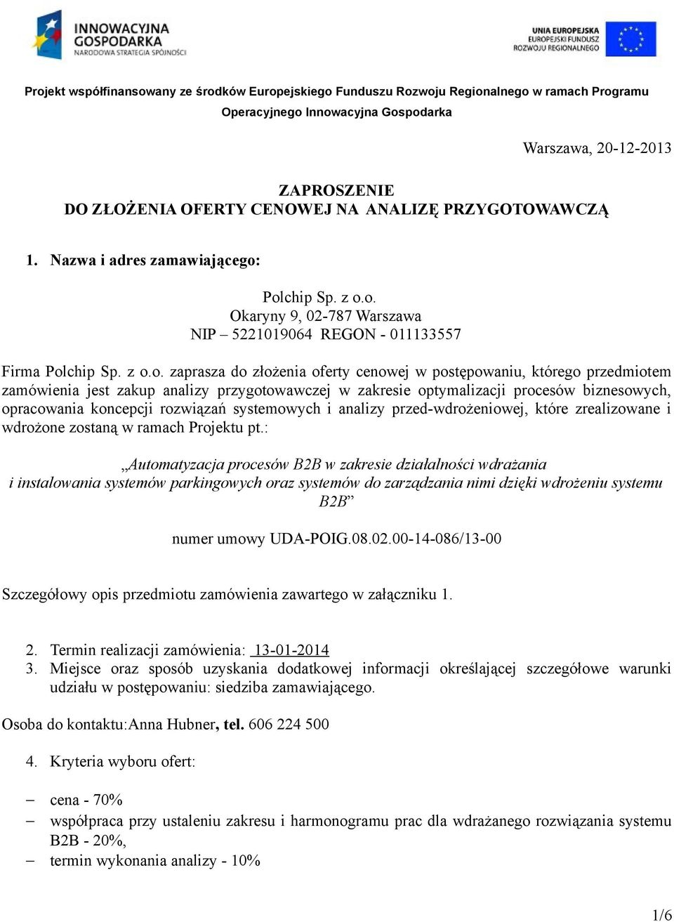 rozwiązań systemowych i analizy przed-wdrożeniowej, które zrealizowane i wdrożone zostaną w ramach Projektu pt.