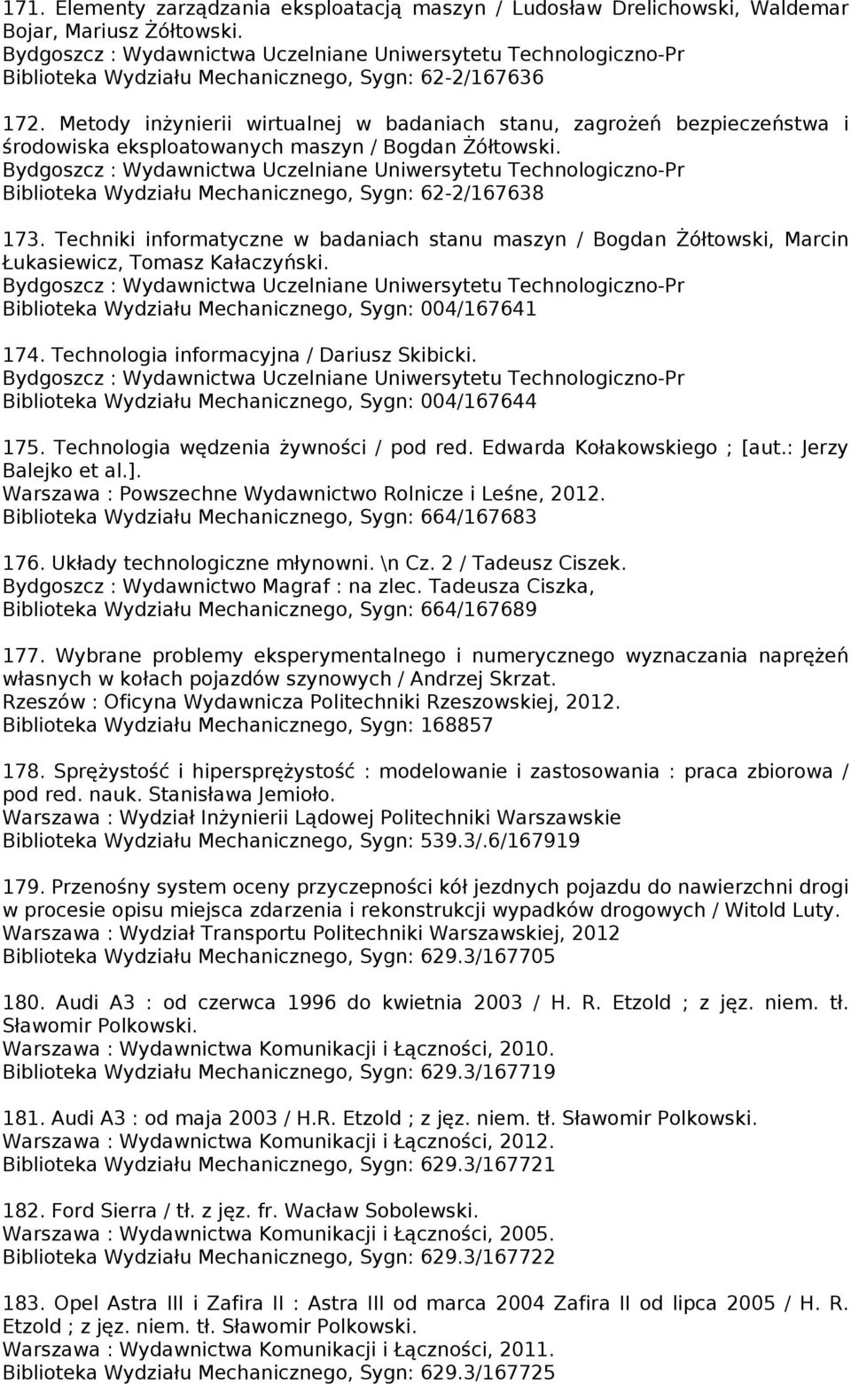 Metody inżynierii wirtualnej w badaniach stanu, zagrożeń bezpieczeństwa i środowiska eksploatowanych maszyn / Bogdan Żółtowski.