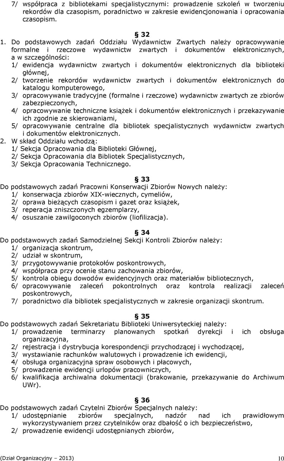 dokumentów elektronicznych dla biblioteki głównej, 2/ tworzenie rekordów wydawnictw zwartych i dokumentów elektronicznych do katalogu komputerowego, 3/ opracowywanie tradycyjne (formalne i rzeczowe)