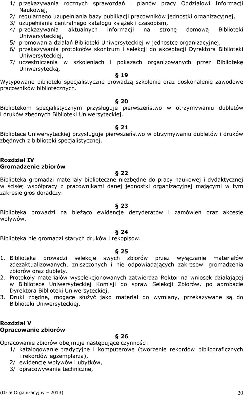 przekazywania protokołów skontrum i selekcji do akceptacji Dyrektora Biblioteki Uniwersyteckiej, 7/ uczestniczenia w szkoleniach i pokazach organizowanych przez Bibliotekę Uniwersytecką.