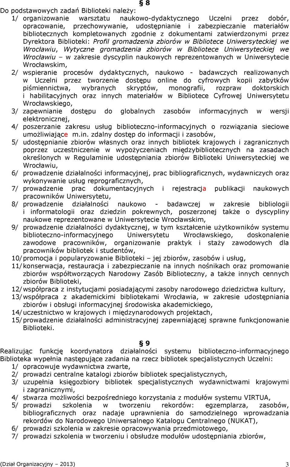 Uniwersyteckiej we Wrocławiu w zakresie dyscyplin naukowych reprezentowanych w Uniwersytecie Wrocławskim, 2/ wspieranie procesów dydaktycznych, naukowo - badawczych realizowanych w Uczelni przez