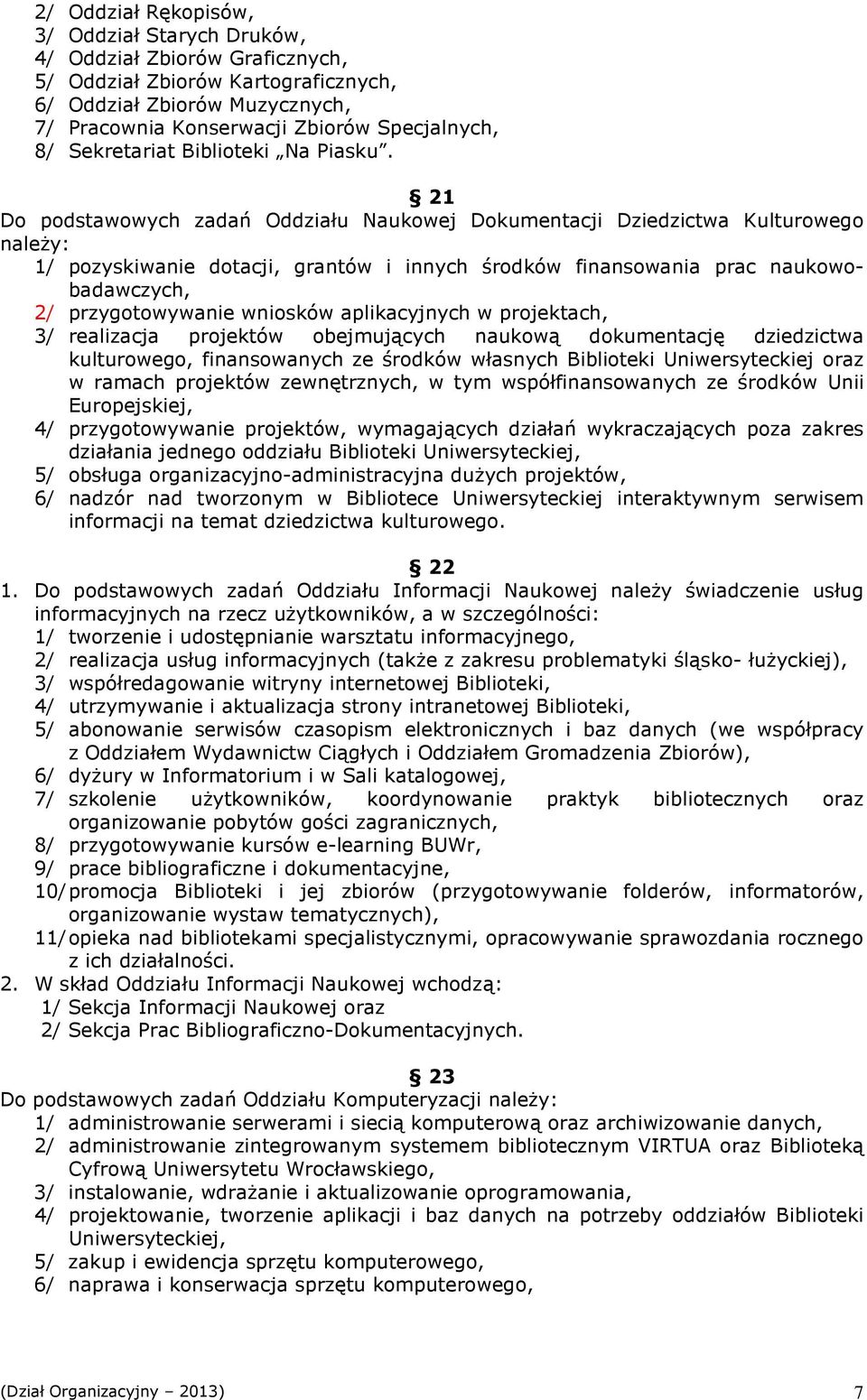 21 Do podstawowych zadań Oddziału Naukowej Dokumentacji Dziedzictwa Kulturowego naleŝy: 1/ pozyskiwanie dotacji, grantów i innych środków finansowania prac naukowobadawczych, 2/ przygotowywanie