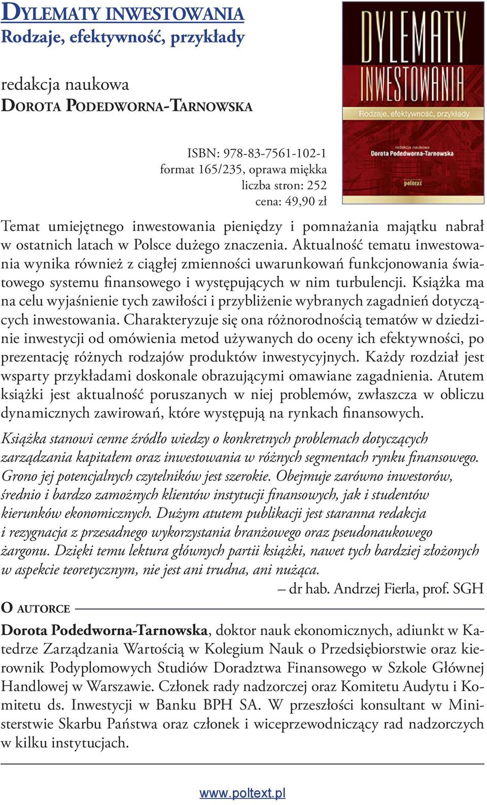 Aktualność tematu inwestowania wynika również z ciągłej zmienności uwarunkowań funkcjonowania światowego systemu finansowego i występujących w nim turbulencji.