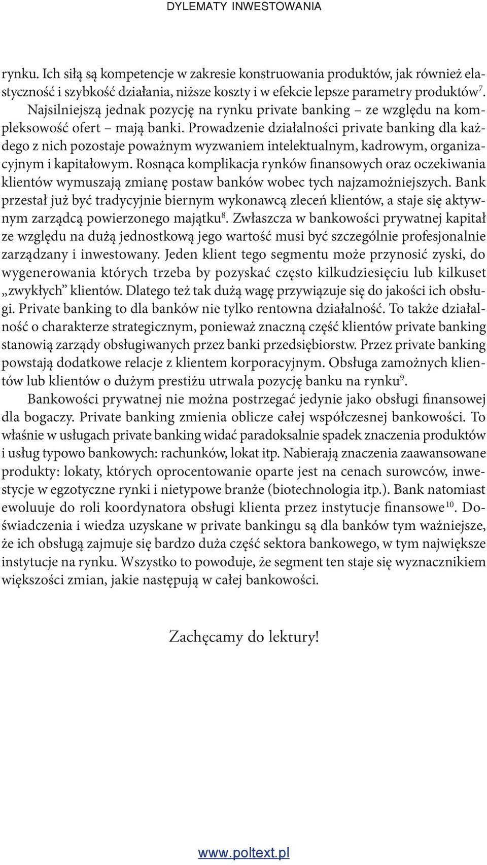 Najsilniejszą jednak pozycję na rynku private banking ze względu na kompleksowość ofert mają banki.