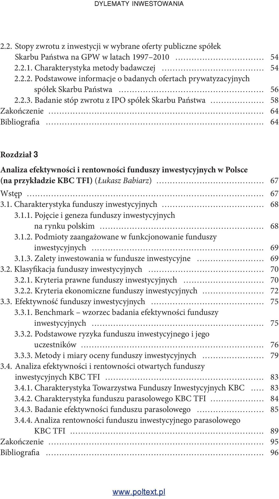 .. 64 Rozdział 3 Analiza efektywności i rentowności funduszy inwestycyjnych w Polsce (na przykładzie KBC TFI) (Łukasz Babiarz)... 67 Wstęp... 67 3.1.