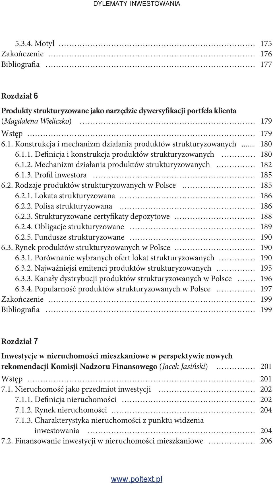 Mechanizm działania produktów strukturyzowanych... 182 6.1.3. Profil inwestora... 185 6.2. Rodzaje produktów strukturyzowanych w Polsce... 185 6.2.1. Lokata strukturyzowana... 186 6.2.2. Polisa strukturyzowana.