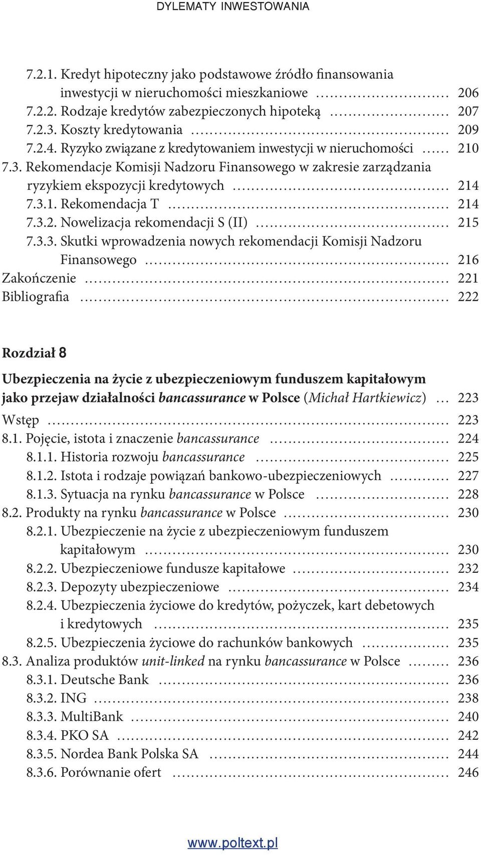 Rekomendacje Komisji Nadzoru Finansowego w zakresie zarządzania ryzykiem ekspozycji kredytowych... 214 7.3.1. Rekomendacja T... 214 7.3.2. Nowelizacja rekomendacji S (II)... 215 7.3.3. Skutki wprowadzenia nowych rekomendacji Komisji Nadzoru Finansowego.