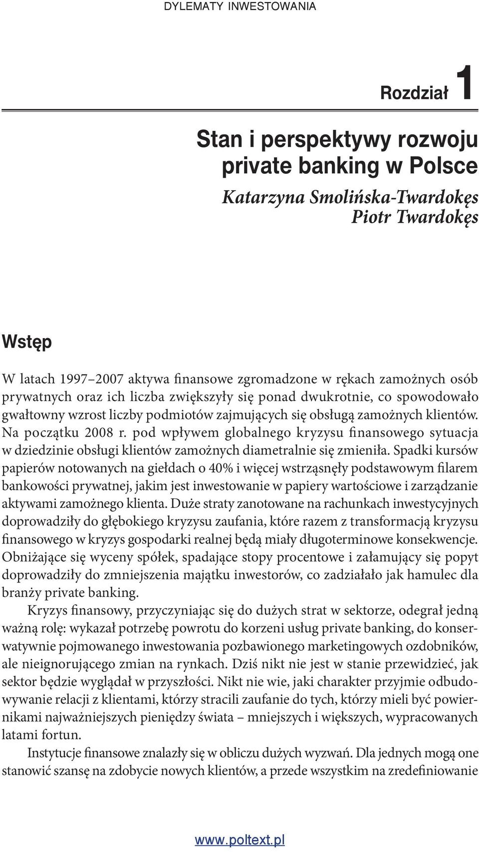 pod wpływem globalnego kryzysu finansowego sytuacja w dziedzinie obsługi klientów zamożnych diametralnie się zmieniła.