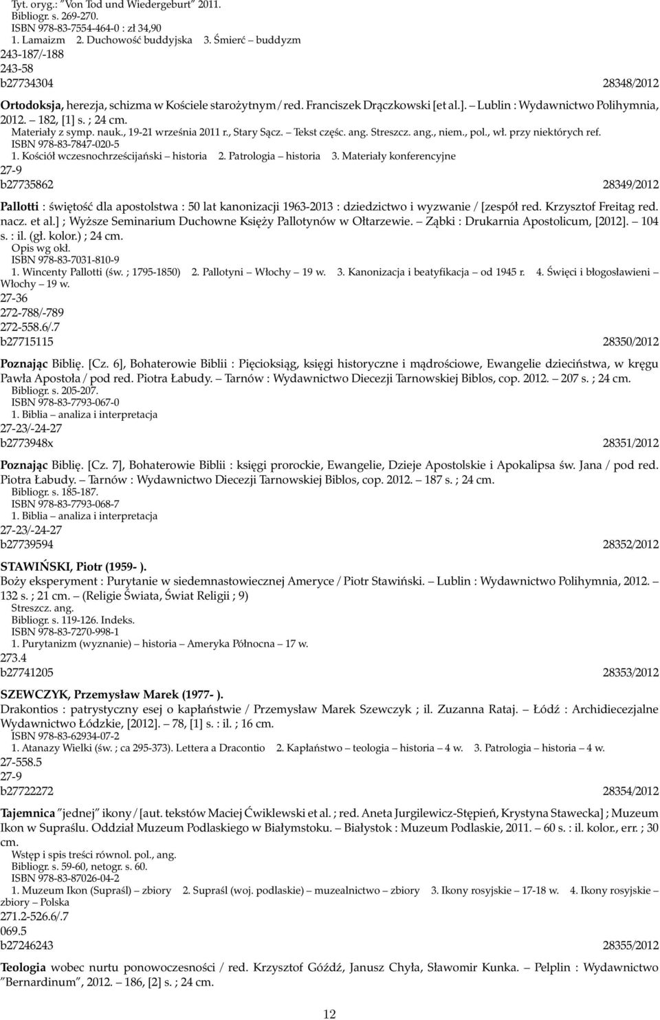 ; 24 cm. Materiały z symp. nauk., 19-21 września 2011 r., Stary Sącz. Tekst częśc. ang. Streszcz. ang., niem., pol., wł. przy niektórych ref. ISBN 978-83-7847-020-5 1.