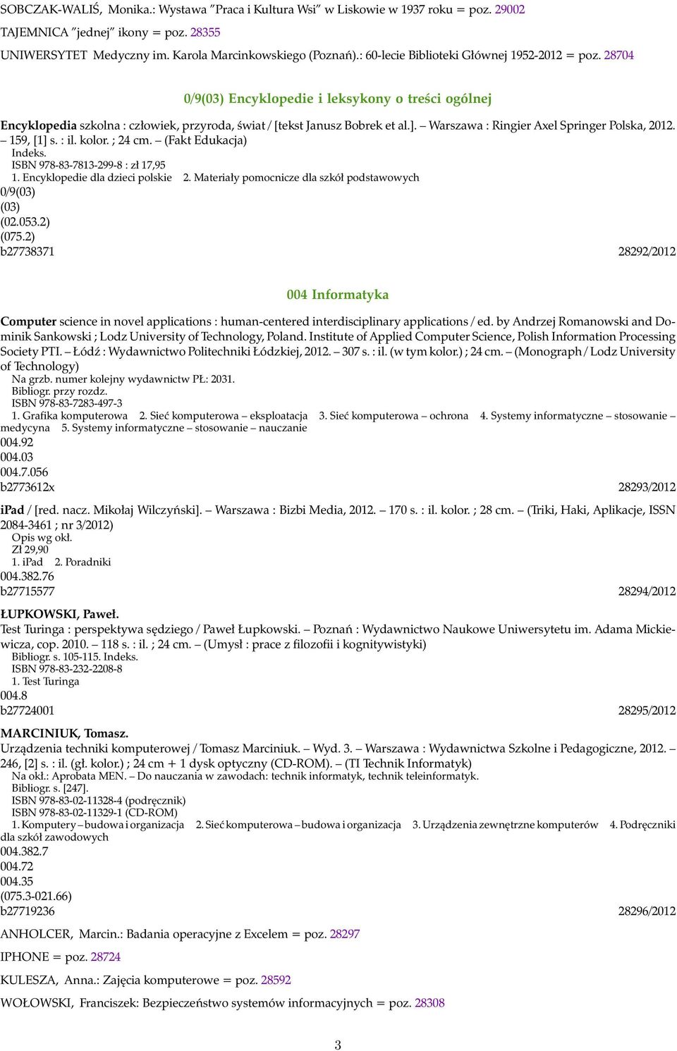 Warszawa : Ringier Axel Springer Polska, 2012. 159, [1] s. : il. kolor. ; 24 cm. (Fakt Edukacja) Indeks. ISBN 978-83-7813-299-8 : zł 17,95 1. Encyklopedie dla dzieci polskie 2.