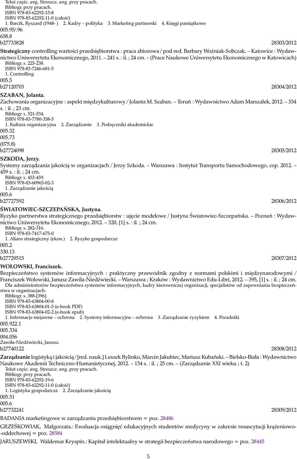 Katowice : Wydawnictwo Uniwersytetu Ekonomicznego, 2011. 241 s. : il. ; 24 cm. (Prace Naukowe Uniwersytetu Ekonomicznego w Katowicach) Bibliogr. s. 225-238. ISBN 978-83-7246-681-5 1. Controlling 005.
