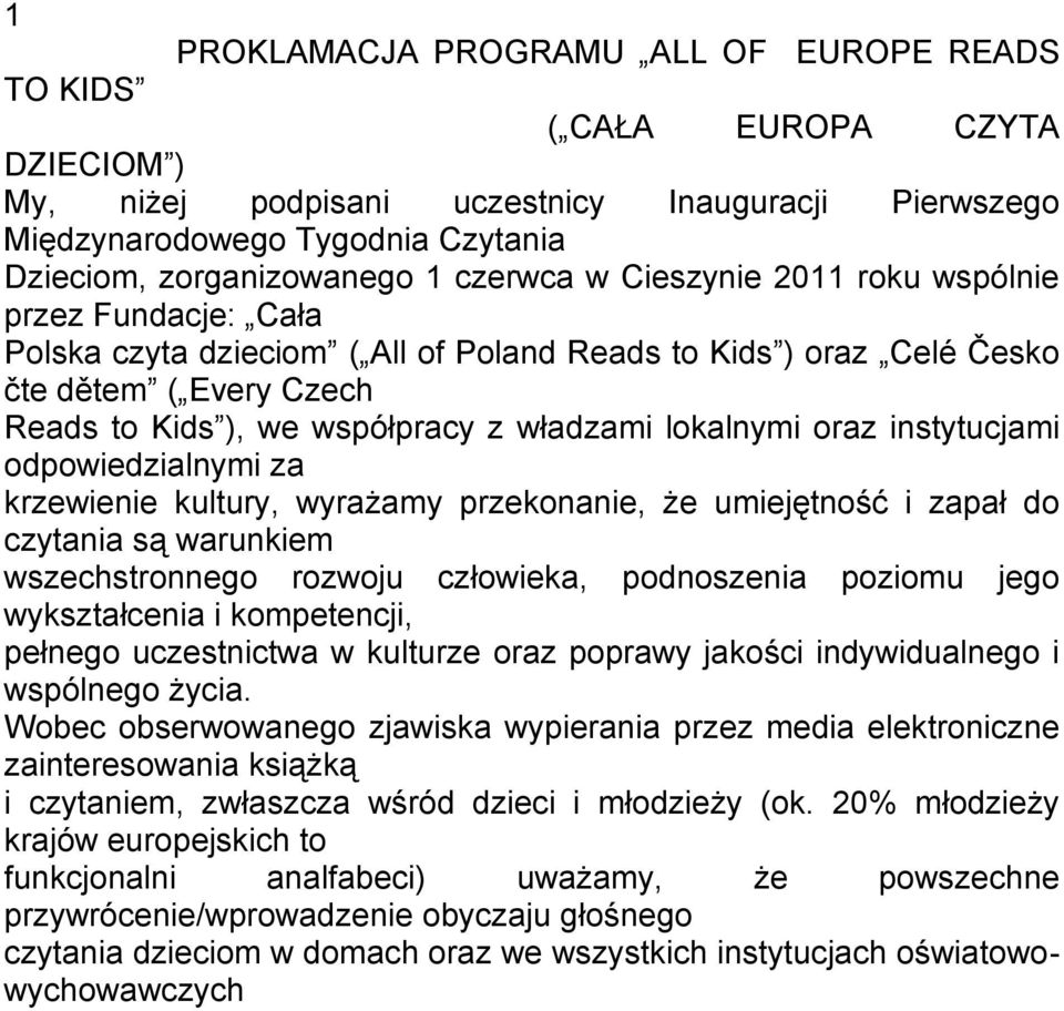 lokalnymi oraz instytucjami odpowiedzialnymi za krzewienie kultury, wyrażamy przekonanie, że umiejętność i zapał do czytania są warunkiem wszechstronnego rozwoju człowieka, podnoszenia poziomu jego