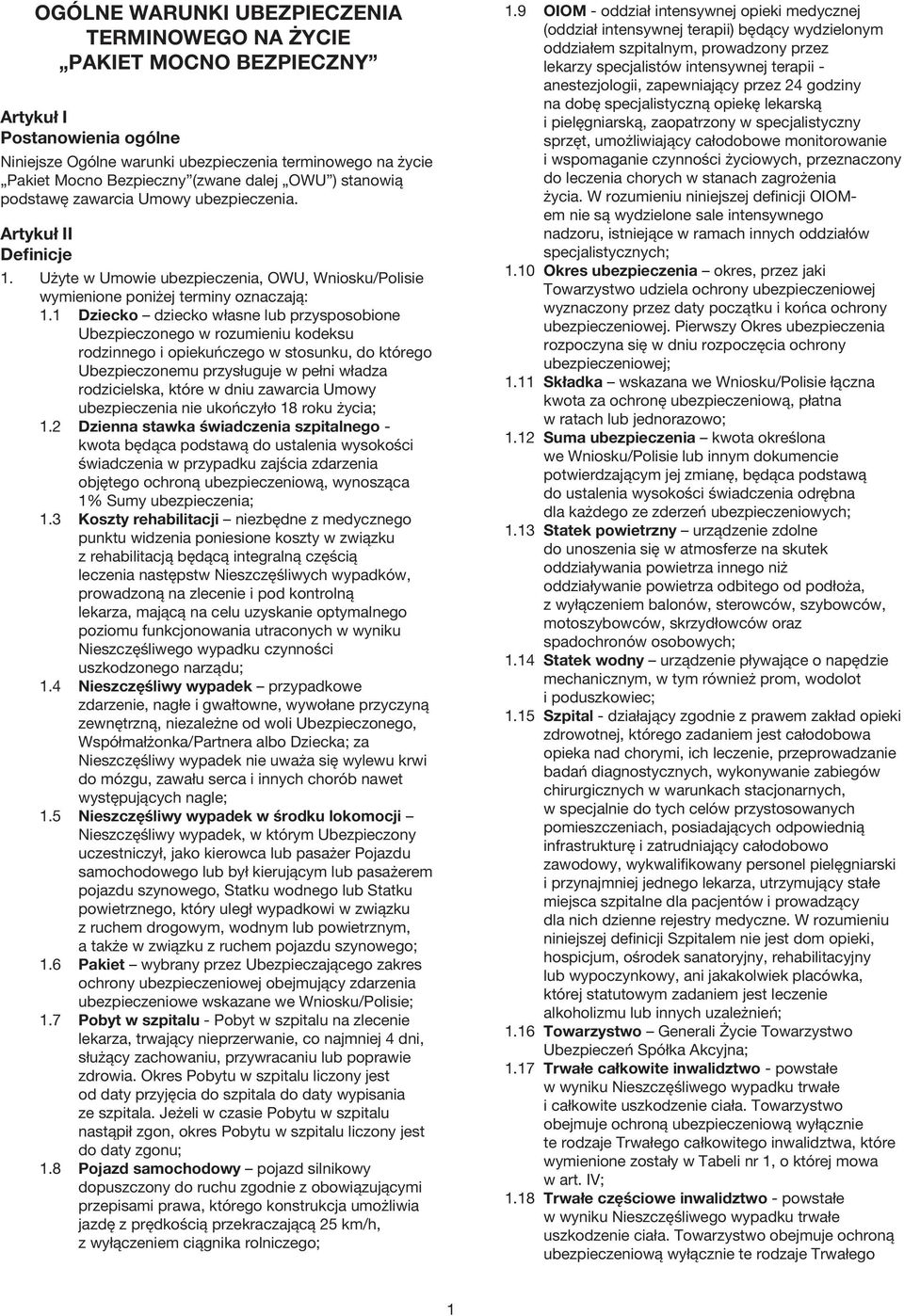 1 Dziecko dziecko własne lub przysposobione Ubezpieczonego w rozumieniu kodeksu rodzinnego i opiekuńczego w stosunku, do którego Ubezpieczonemu przysługuje w pełni władza rodzicielska, które w dniu