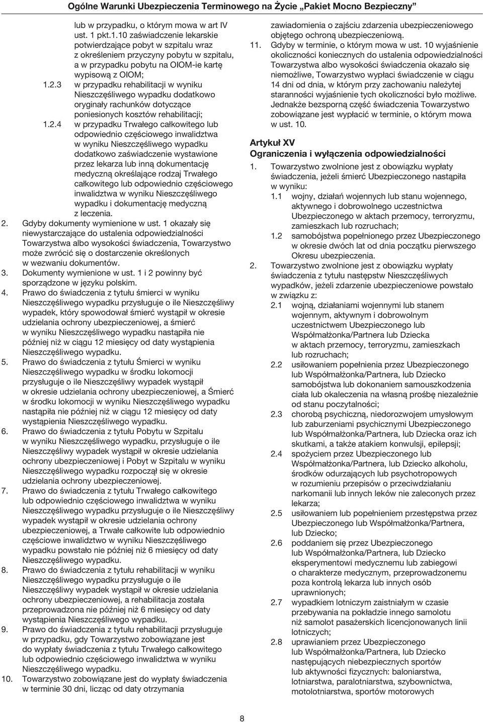 3 w przypadku rehabilitacji w wyniku Nieszczęśliwego wypadku dodatkowo oryginały rachunków dotyczące poniesionych kosztów rehabilitacji; 1.2.