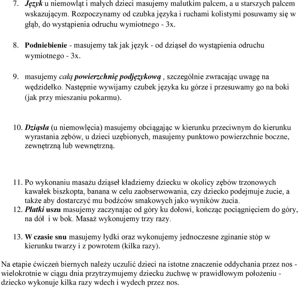 Podniebienie - masujemy tak jak język - od dziąseł do wystąpienia odruchu wymiotnego - 3x. 9. masujemy całą powierzchnię podjęzykową, szczególnie zwracając uwagę na wędzidełko.